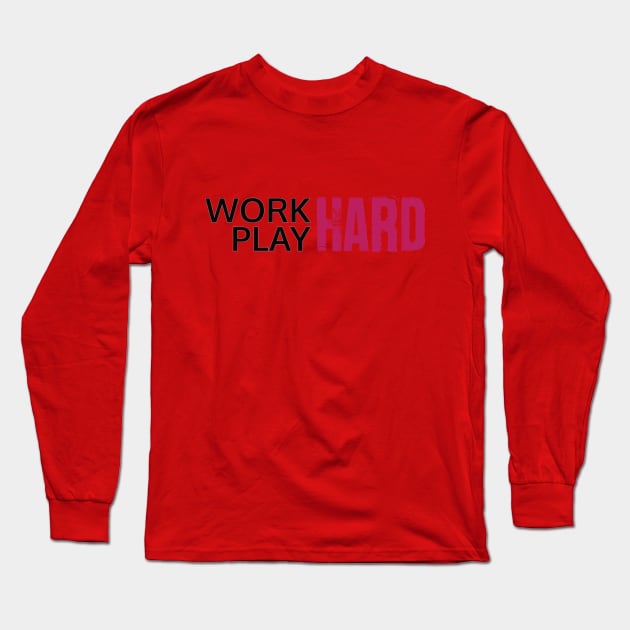 Work Hard, Play Hard Long Sleeve T-Shirt by Dearly Mu